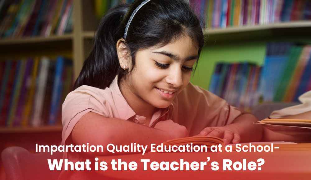 Impartation Quality Education at a School- What is the Teacher’s Role?
