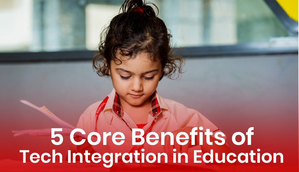 5 Core Benefits of Tech Integration in Education