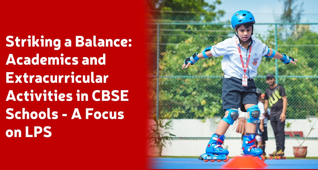 Striking a Balance Academics and Extracurricular Activities in CBSE Schools - A Focus on LPS