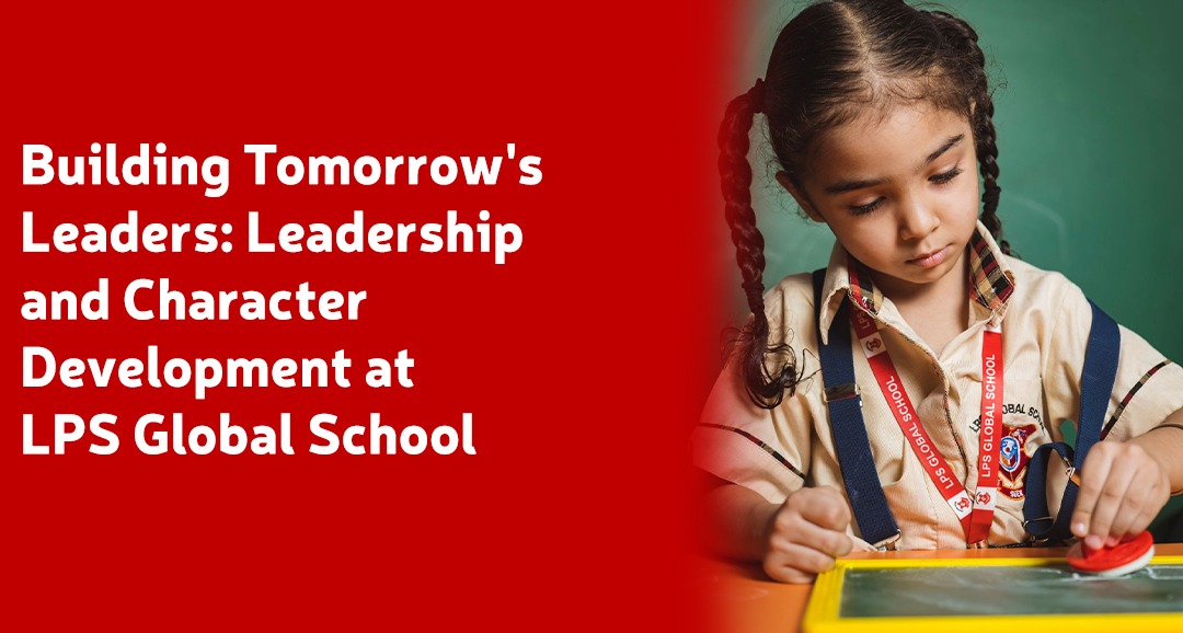 Building Tomorrow's Leaders Leadership and Character Development at LPS Global School