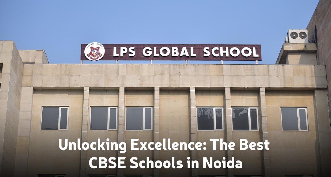 Unlocking Excellence The Best CBSE Schools in Noida