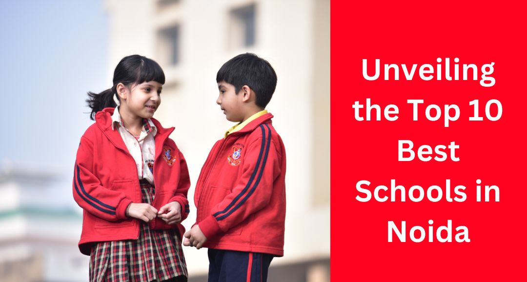 Unveiling the Top 10 Best Schools in Noida